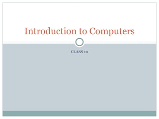 CLASS 10 Introduction to Computers 