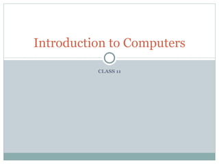 CLASS 11 Introduction to Computers 
