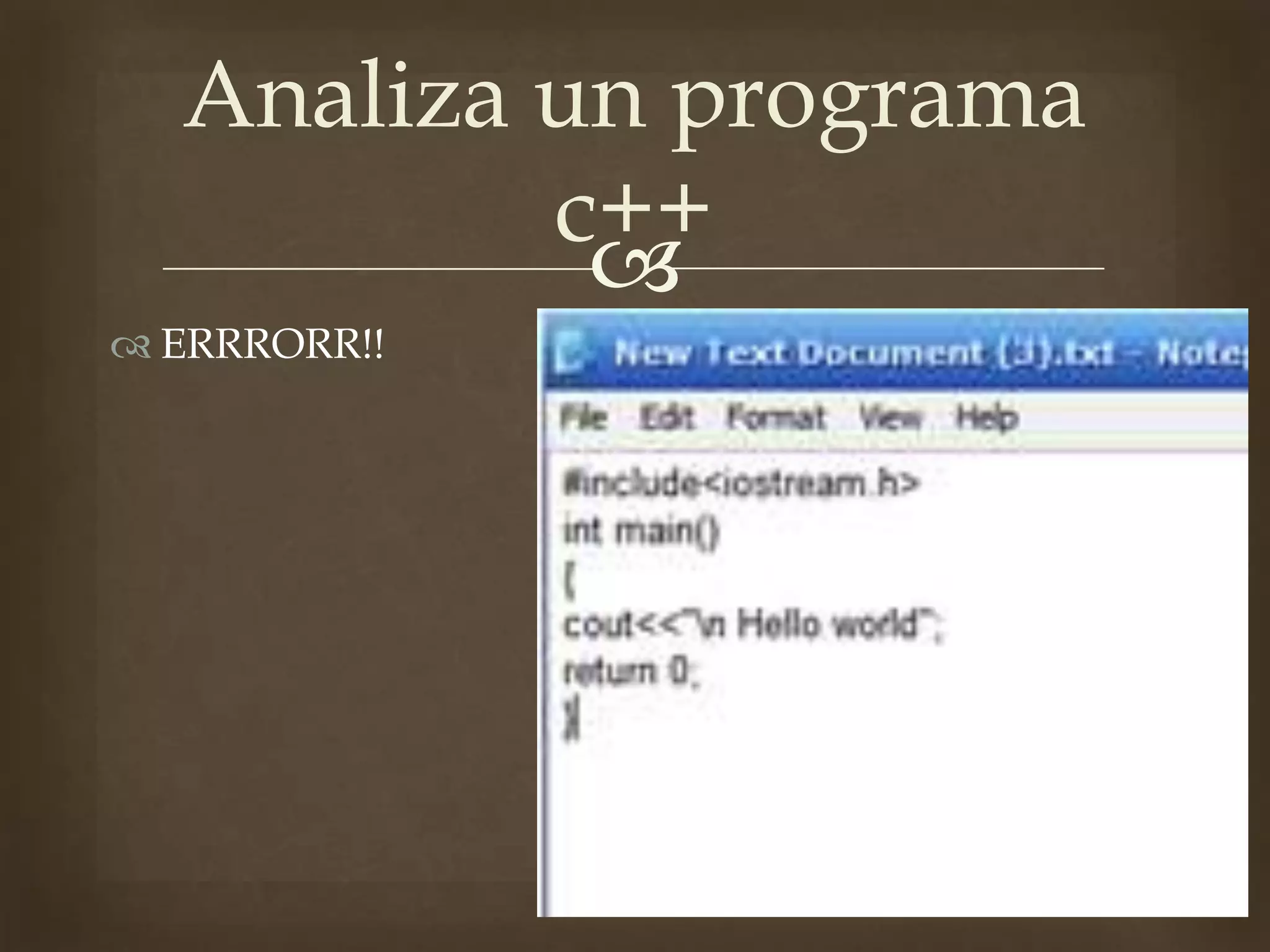 
ERRRORR!!
Analiza un programa
c++
