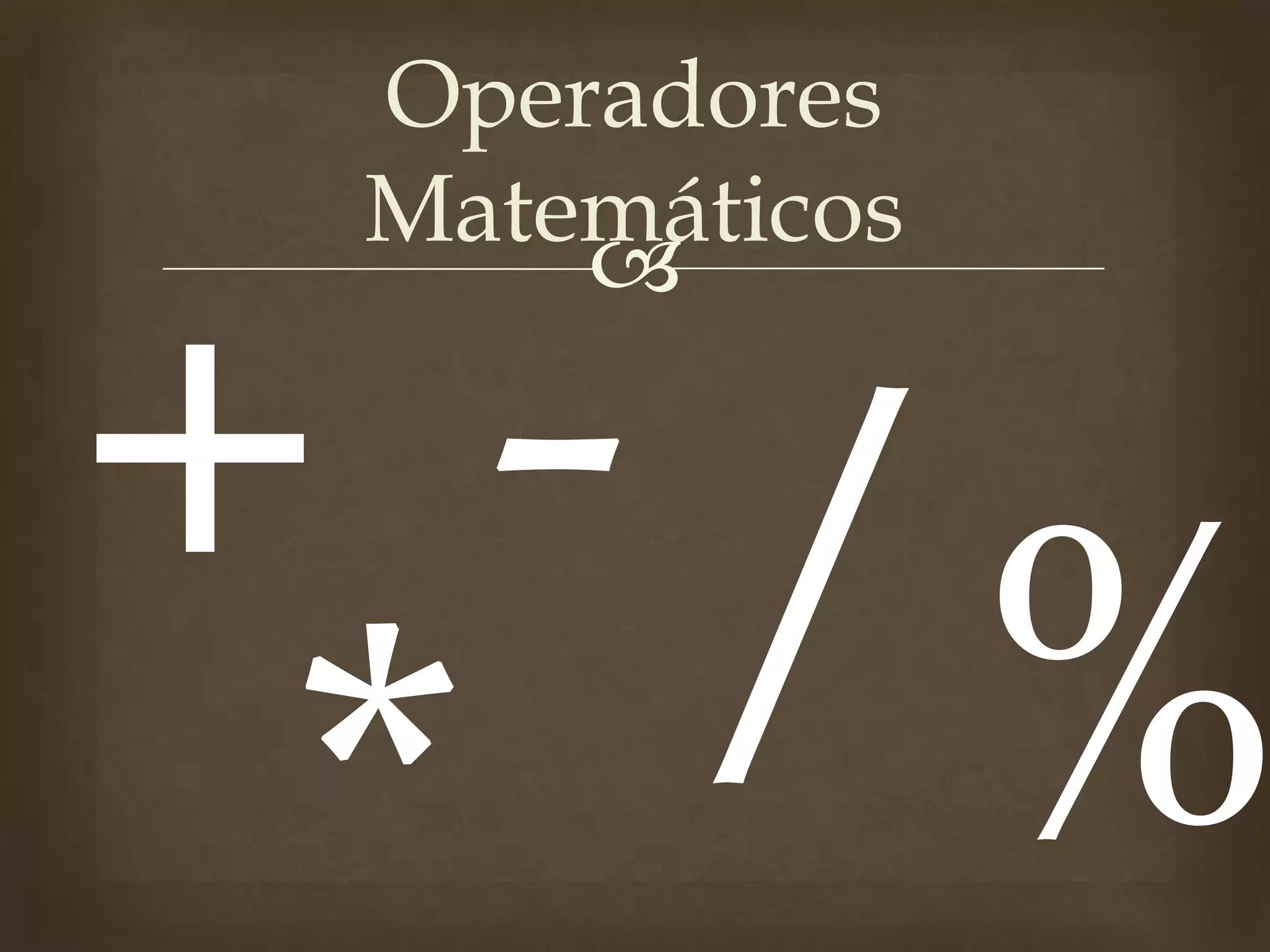 
Operadores
Matemáticos