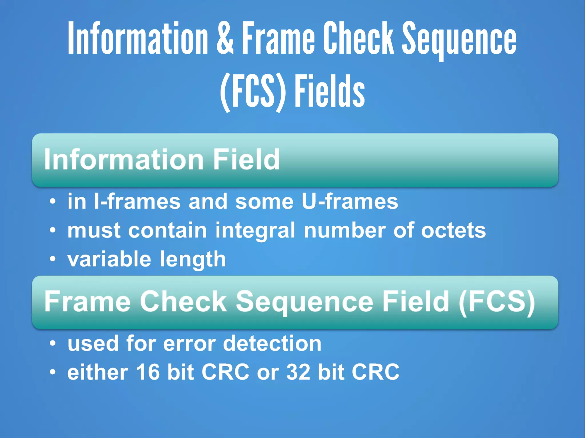 Information & Frame Check Sequence
(FCS) Fields
 