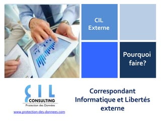 +
CIL
Externe

Pourquoi
faire?

www.protection-des-donnees.com

Correspondant
Informatique et Libertés
externe

 