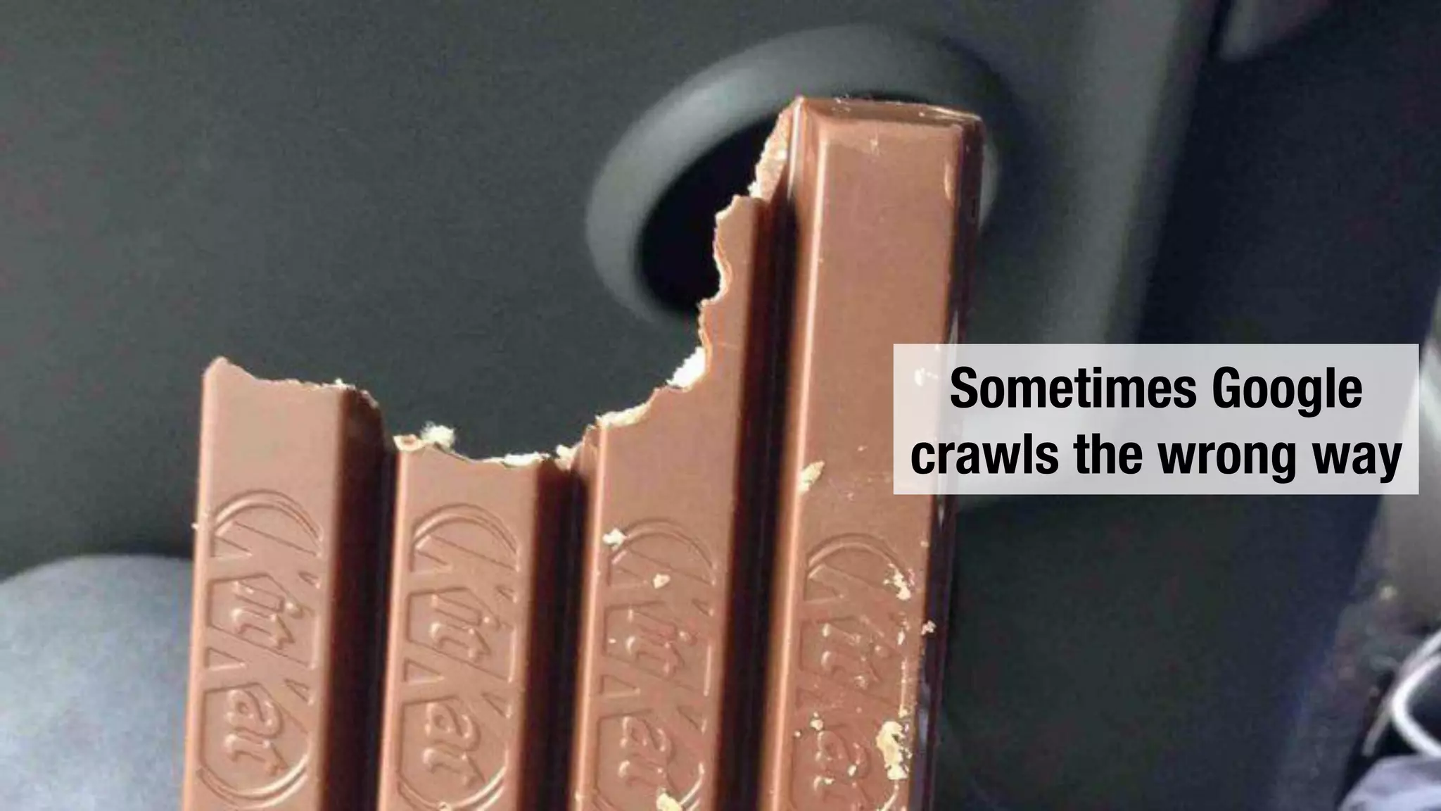 Sometimes Google
crawls the wrong way
 