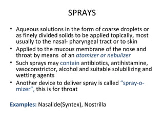 SPRAYS
• Aqueous solutions in the form of coarse droplets or
  as finely divided solids to be applied topically, most
  us...