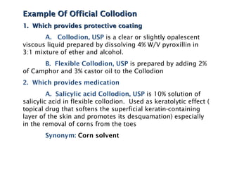 Example Of Official Collodion
1. Which provides protective coating
       A. Collodion, USP is a clear or slightly opalesc...