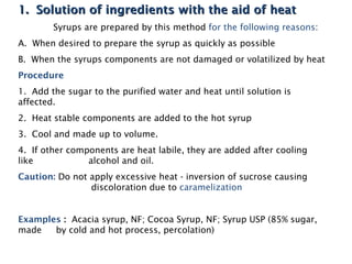 1. Solution of ingredients with the aid of heat
        Syrups are prepared by this method for the following reasons:
A. W...