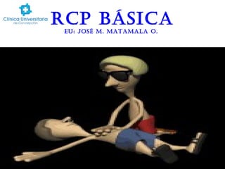 RCP BásiCa
EU: José M. MataMala o.

 