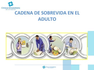 CADENA DE SOBREVIDA EN EL
ADULTO

 