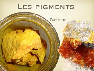Les pigments
l’orpiment

 