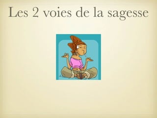 Les 2 voies de la sagesse

 