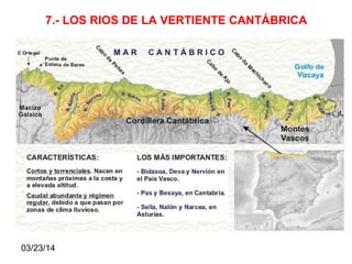 03/23/14
7.- LOS RIOS DE LA VERTIENTE CANTÁBRICA
 