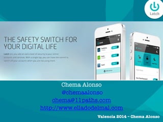 Valencia 2014 – Chema Alonso
Chema Alonso
@chemaalonso
chema@11paths.com
http://www.elladodelmal.com
 
