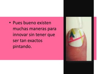• Pues bueno existen
muchas maneras para
innovar sin tener que
ser tan exactos
pintando.
 