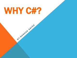 WHY C#?
 