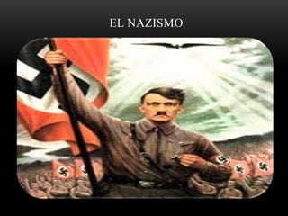 EL NAZISMO 
 