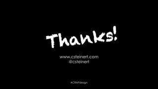 #CRAPdesign @csteinert
Thanks!!
www.csteinert.com
@csteinert
 