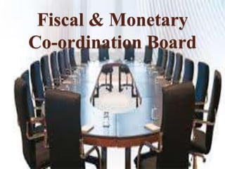 Fiscal & Monetary
Co-ordination Board
 