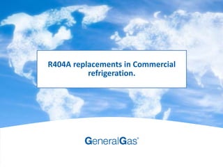 Latest Technologies in Refrigeration and Air Conditioning - XVI European Conference Milano, 12th - 13th June 2015
General Gas
HONEYWELL - CONFIDENTIAL 1
R404A replacements in Commercial
refrigeration.
 
