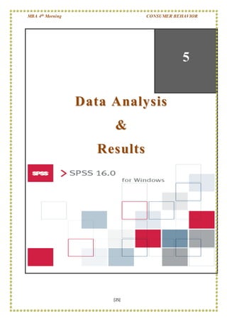 MBA 4th Morning CONSUMER BEHAVIOR
[25]
5
DDaattaa AAnnaallyyssiiss
&&
RReessuullttss
 