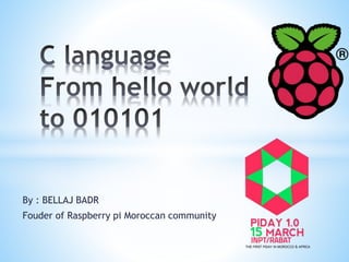 By : BELLAJ BADR
Fouder of Raspberry pi Moroccan community
 