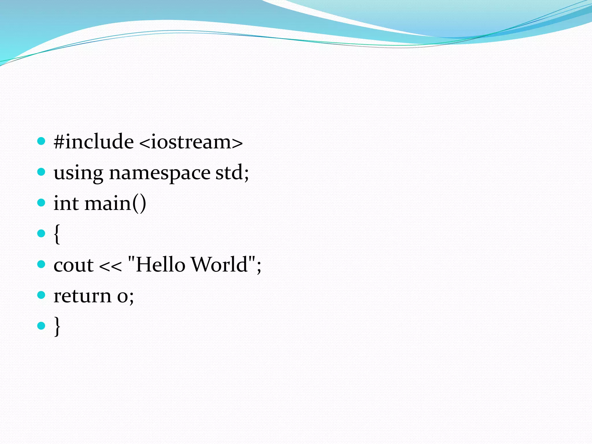  #include <iostream>
 using namespace std;
 int main()
 {
 cout << "Hello World";
 return 0;
 }
 