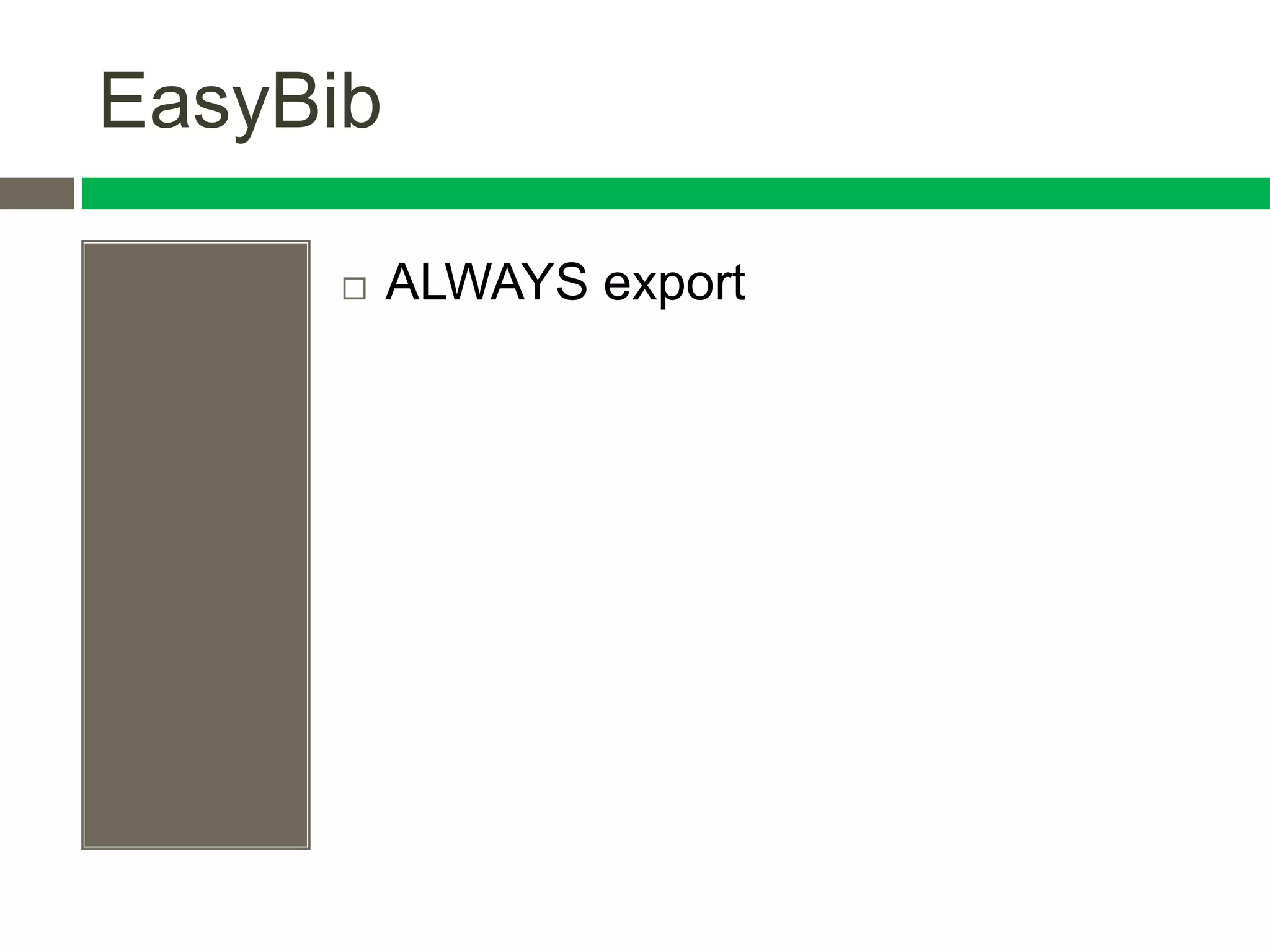 EasyBib
 ALWAYS export
 