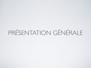 PRÉSENTATION GÉNÉRALE
 