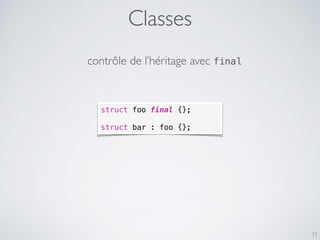 Classes
71
contrôle de l’héritage avec final
struct foo final {};
struct bar : foo {};
 