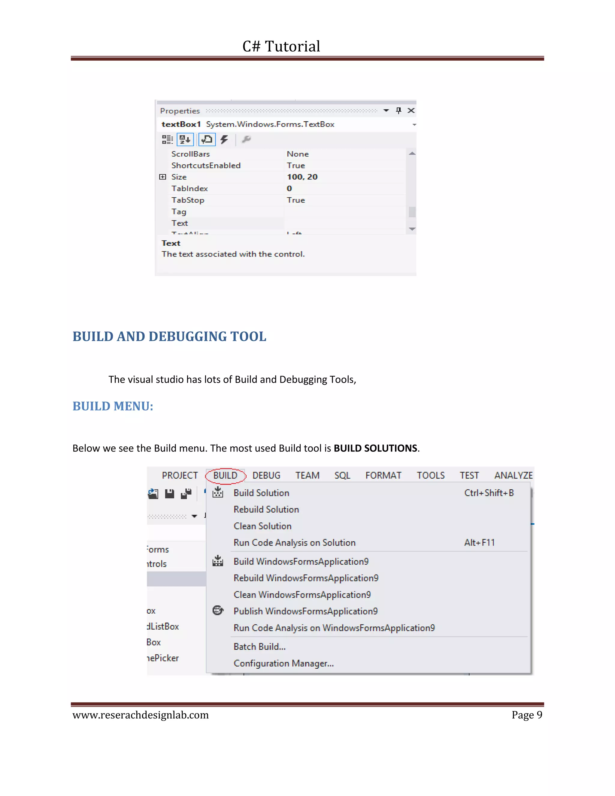 C# Tutorial
www.reserachdesignlab.com Page 9
BUILD AND DEBUGGING TOOL
The visual studio has lots of Build and Debugging Tools,
BUILD MENU:
Below we see the Build menu. The most used Build tool is BUILD SOLUTIONS.
 
