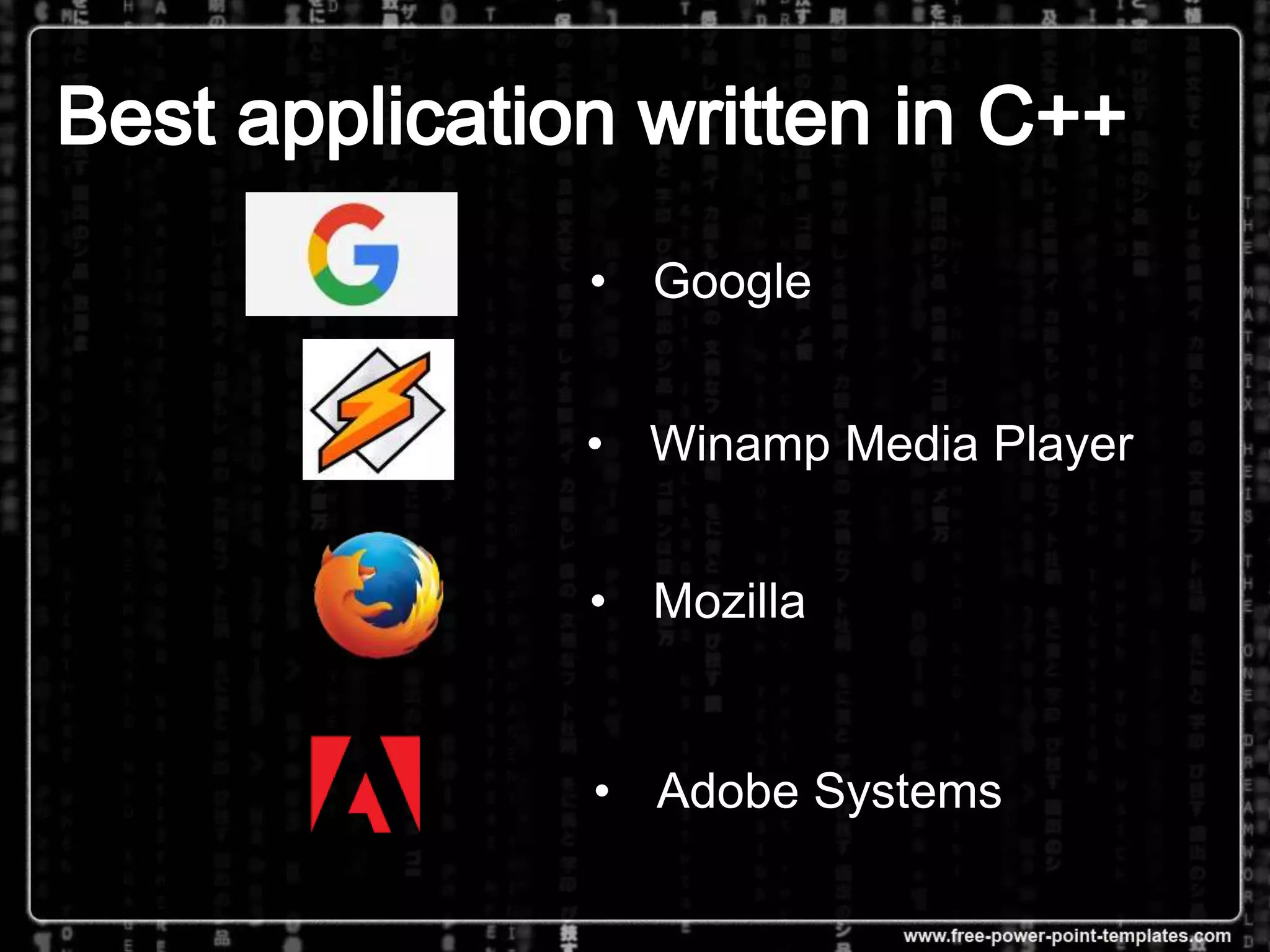 • Mozilla
• Adobe Systems
• Google
• Winamp Media Player
 
