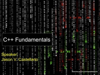 C++ Fundamentals
Speaker:
Jason V. Castellano
 
