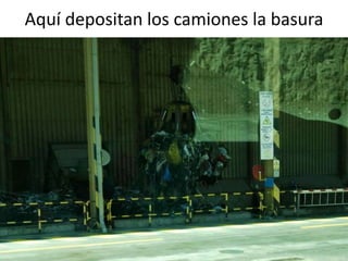 Aquí depositan los camiones la basura