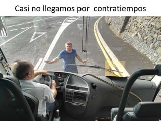Casi no llegamos por contratiempos