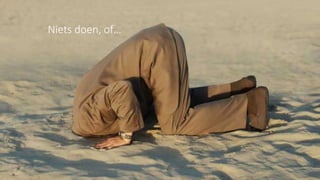 14
Niets doen, of…
 