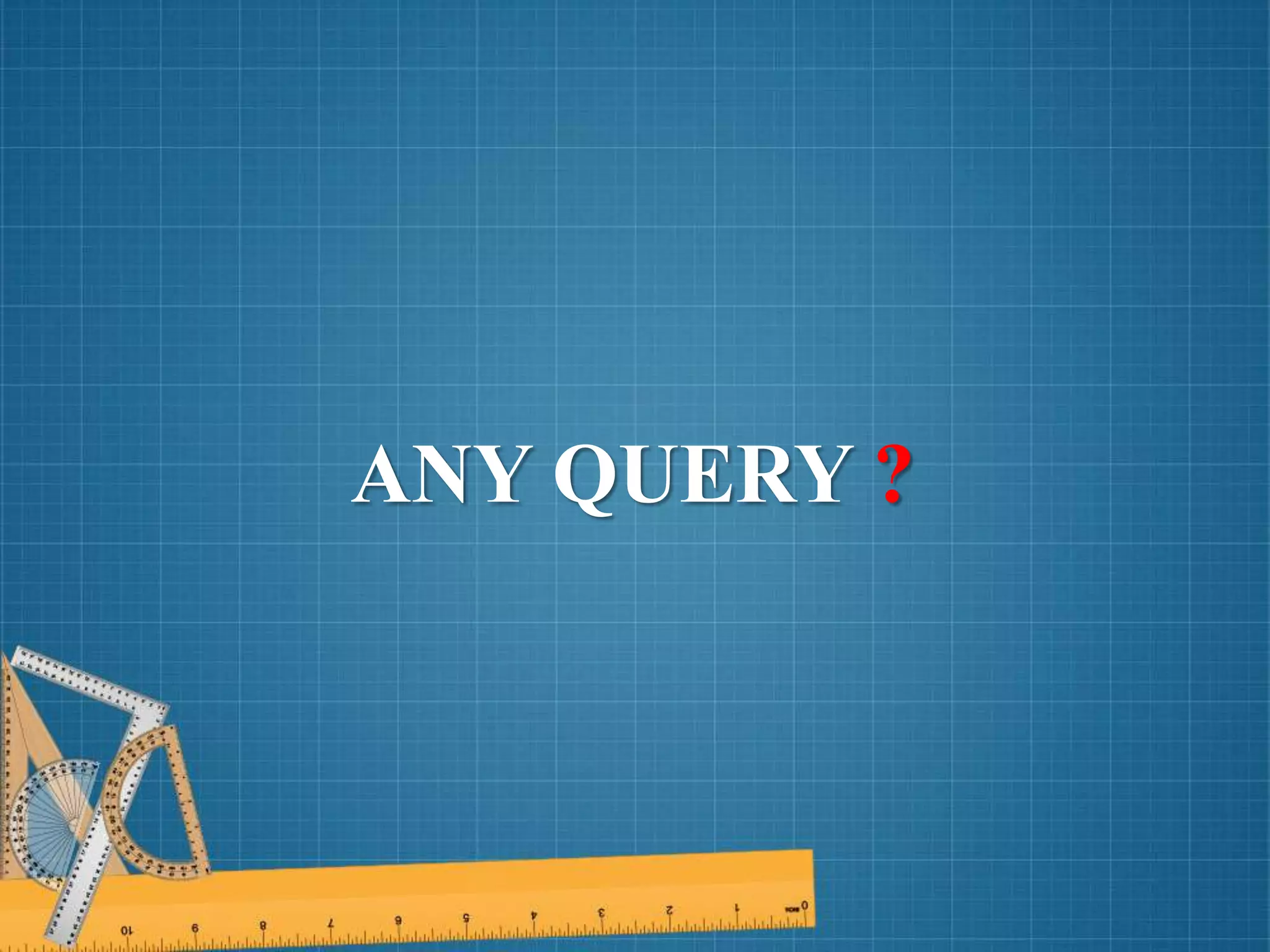 ANY QUERY ?
 