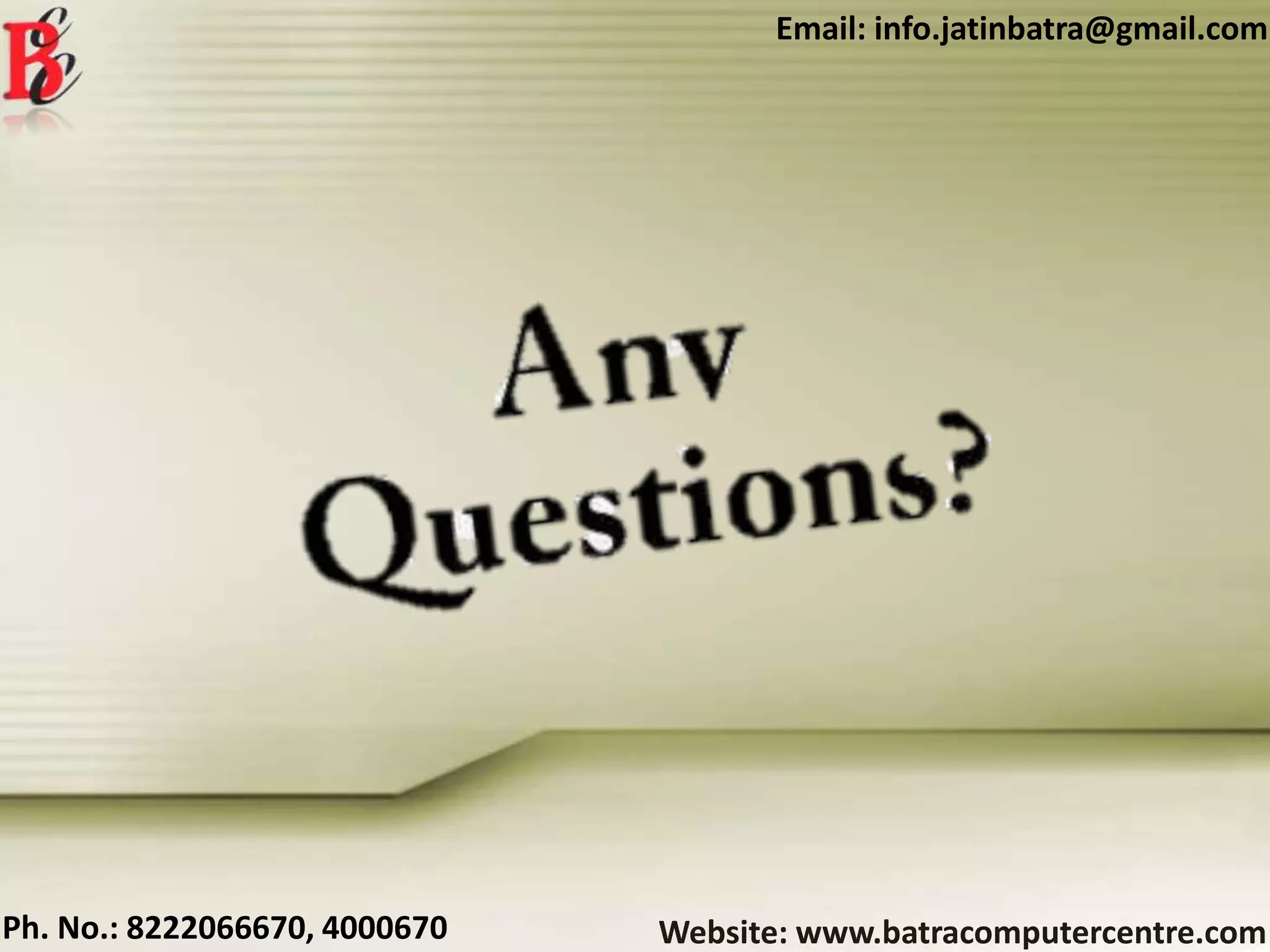 Website: www.batracomputercentre.comPh. No.: 8222066670, 4000670
Email: info.jatinbatra@gmail.com
 