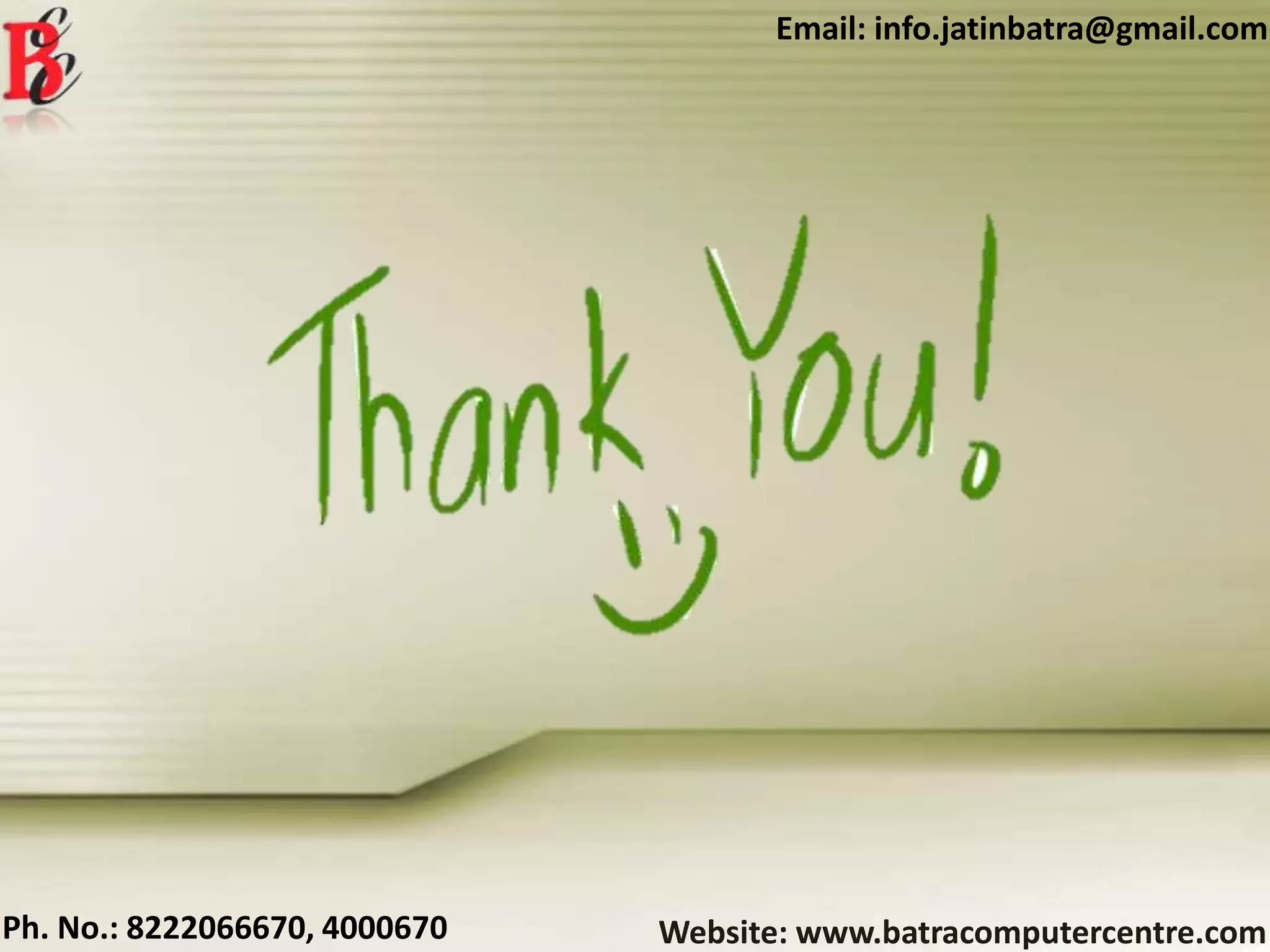 Website: www.batracomputercentre.comPh. No.: 8222066670, 4000670
Email: info.jatinbatra@gmail.com
 