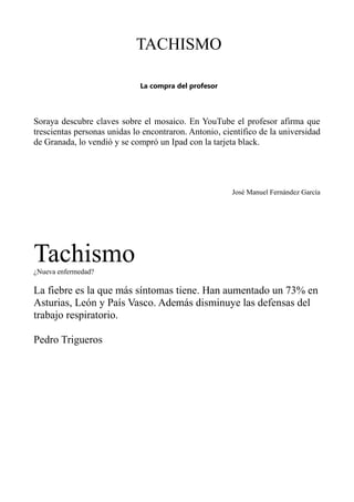 TACHISMO
La compra del profesor
Soraya descubre claves sobre el mosaico. En YouTube el profesor afirma que
trescientas per...