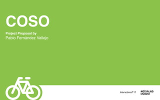COSO
Project Proposal by
Pablo Fernández Vallejo
Interactivos?'17
 