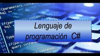 Lenguaje de
programación C#
Marcela Martinez # 9
 