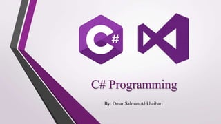 C# Programming
By: Omar Salman Al-khaibari
 