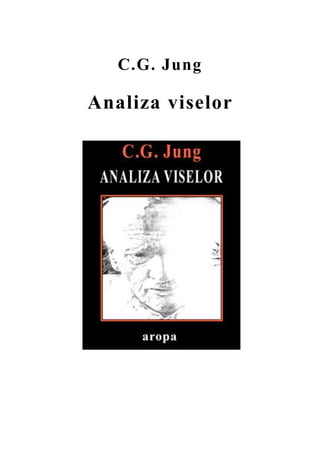 C.G. Jung
Analiza viselor
 