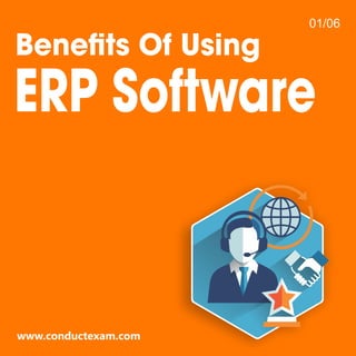 www.conductexam.com
01/06
Beneﬁts Of Using
ERP Software
 
