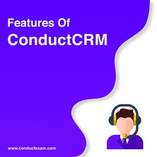 www.conductexam.com
Features Of
ConductCRM
 