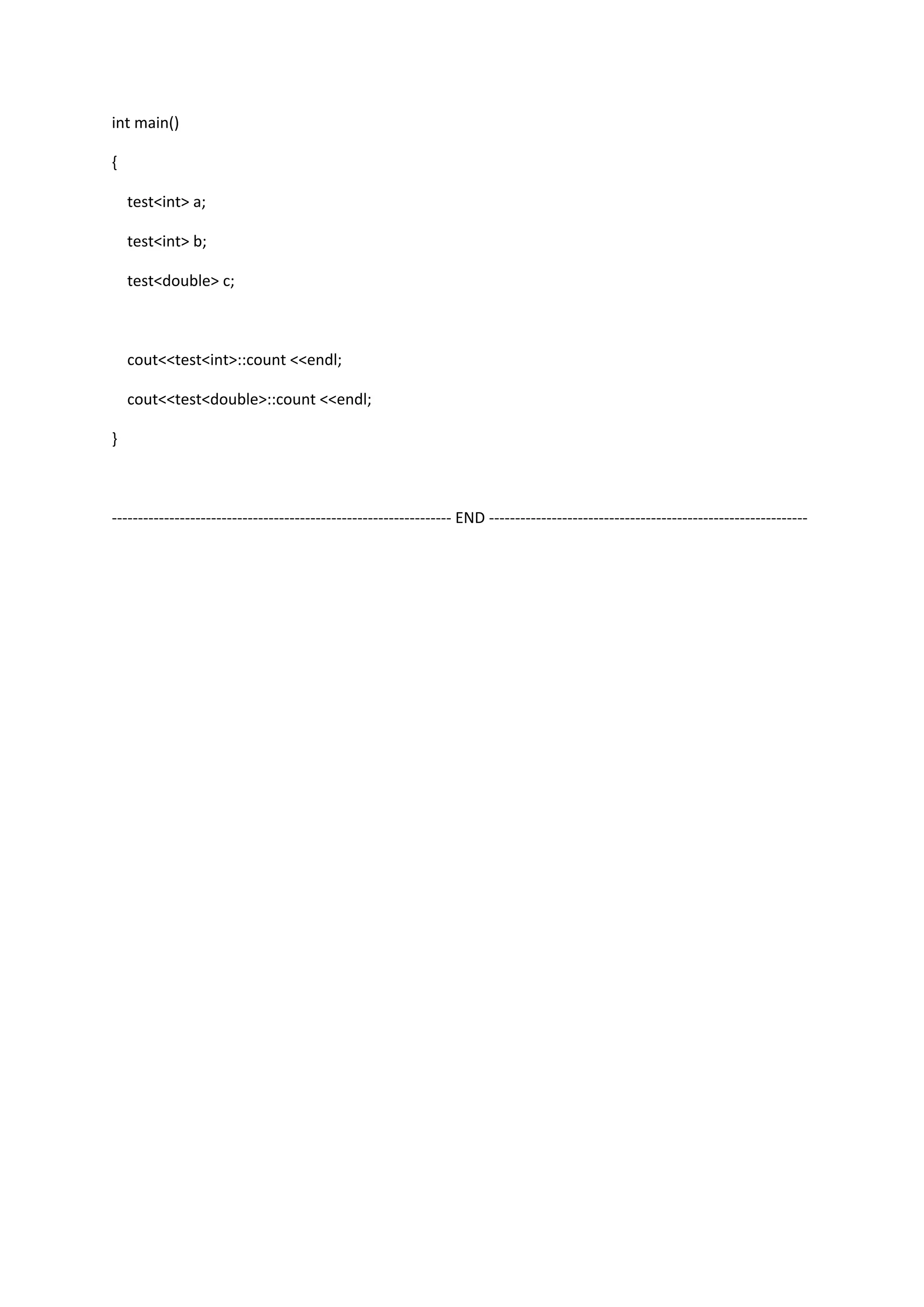 int main()
{
test<int> a;
test<int> b;
test<double> c;
cout<<test<int>::count <<endl;
cout<<test<double>::count <<endl;
}
----------------------------------------------------------------- END -------------------------------------------------------------
 