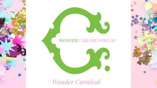 WONDER CHILDRENSWEAR
Wonder Carnival
 
