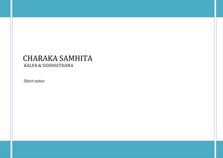 CHARAKA SAMHITA
KALPA & SIDDHISTHANA
Short notes
 