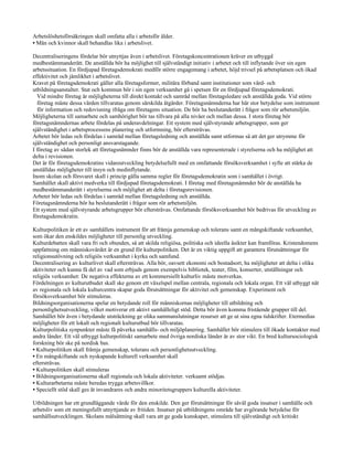 Arbetslöshetsförsäkringen skall omfatta alla i arbetsför ålder.
• Män och kvinnor skall behandlas lika i arbetslivet.

Decentraliseringens fördelar bör utnyttjas även i arbetslivet. Företagskoncentrationen kräver en utbyggd
medbestämmanderätt. De anställda bör ha möjlighet till självständigt initiativ i arbetet och till inflytande över sin egen
arbetssituation. En fördjupad företagsdemokrati medför större engagemang i arbetet, höjd trivsel på arbetsplatsen och ökad
effektivitet och jämlikhet i arbetslivet.
Kravet på företagsdemokrati gäller alla företagsformer, militära förband samt institutioner som vård- och
utbildningsanstalter. Stat och kommun bör i sin egen verksamhet gå i spetsen för en fördjupad företagsdemokrati.
  Vid mindre företag är möjligheterna till direkt kontakt och samråd mellan företagsledare och anställda goda. Vid större
  företag måste dessa värden tillvaratas genom särskilda åtgärder. Företagsnämnderna har här stor betydelse som instrument
  för information och redovisning ifråga om företagens situation. De bör ha beslutanderätt i frågor som rör arbetsmiljön.
Möjligheterna till samarbete och samhörighet bör tas tillvara på alla nivåer och mellan dessa. I stora företag bör
företagsnämndernas arbete fördelas på underavdelningar. Ett system med självstyrande arbetsgrupper, som ger
självständighet i arbetsprocessens planering och utformning, bör eftersträvas.
Arbetet bör ledas och fördelas i samråd mellan företagsledning och anställda samt utformas så att det ger utrymme för
självständighet och personligt ansvarstagande.
I företag av sådan storlek att företagsnämnder finns bör de anställda vara representerade i styrelserna och ha möjlighet att
delta i revisionen.
Det är för företagsdemokratins vidareutveckling betydelsefullt med en omfattande försöksverksamhet i syfte att stärka de
anställdas möjligheter till insyn och medinflytande.
Inom skolan och försvaret skall i princip gälla samma regler för företagsdemokratin som i samhället i övrigt.
Samhället skall aktivt medverka till fördjupad företagsdemokrati. I företag med företagsnämnder bör de anställda ha
medbestämmanderätt i styrelserna och möjlighet att delta i företagsrevisionen.
Arbetet bör ledas och fördelas i samråd mellan företagsledning och anställda.
Företagsnämnderna bör ha beslutanderätt i frågor som rör arbetsmiljön.
Ett system med självstyrande arbetsgrupper bör eftersträvas. Omfattande försöksverksamhet bör bedrivas för utveckling av
företagsdemokratin.

Kulturpolitiken är ett av samhällets instrument för att främja gemenskap och tolerans samt en mångskiftande verksamhet,
som ökar den enskildes möjligheter till personlig utveckling.
Kulturdebatten skall vara fri och obunden, så att skilda religiösa, politiska och ideella åsikter kan framföras. Kristendomens
uppfattning om människovärdet är en grund för kulturpolitiken. Det är en viktig uppgift att garantera förutsättningar för
religionsutövning och religiös verksamhet i kyrka och samfund.
Decentralisering av kulturlivet skall eftersträvas. Alla bör, oavsett ekonomi och bostadsort, ha möjligheter att delta i olika
aktiviteter och kunna få del av vad som erbjuds genom exempelvis bibliotek, teater, film, konserter, utställningar och
religiös verksamhet: De negativa effekterna av ett kommersiellt kulturliv måste motverkas.
Fördelningen av kulturutbudet skall ske genom ett växelspel mellan centrala, regionala och lokala organ. Ett väl utbyggt nät
av regionala och lokala kulturcentra skapar goda förutsättningar för aktivitet och gemenskap. Experiment och
försöksverksamhet bör stimuleras.
Bildningsorganisationerna spelar en betydande roll för människornas möjligheter till utbildning och
personlighetsutveckling, vilket motiverar ett aktivt samhälleligt stöd. Detta bör även komma fristående grupper till del.
Samhället bör även i betydande utsträckning ge olika sammanslutningar resurser att ge ut sina egna tidskrifter. Etermedias
möjligheter för ett lokalt och regionalt kulturutbud bör tillvaratas.
Kulturpolitiska synpunkter måste få påverka samhälls- och miljöplanering. Samhället bör stimulera till ökade kontakter med
andra länder. Ett väl utbyggt kulturpolitiskt samarbete med övriga nordiska länder är av stor vikt. En bred kultursociologisk
forskning bör ske på nordisk bas.
• Kulturpolitiken skall främja gemenskap, tolerans och personlighetsutveckling.
• En mångskiftande och nyskapande kulturell verksamhet skall
eftersträvas.
• Kulturpolitiken skall stimuleras
• Bildningsorganisationerna skall regionala och lokala aktiviteter. verksamt stödjas.
• Kulturarbetarna måste beredas trygga arbetsvillkor.
• Speciellt stöd skall ges åt invandrares och andra minoritetsgruppers kulturella aktiviteter.

Utbildningen har ett grundläggande värde för den enskilde. Den ger förutsättningar för såväl goda insatser i samhälle och
arbetsliv som ett meningsfullt utnyttjande av fritiden. Insatser på utbildningens område har avgörande betydelse för
samhällsutvecklingen. Skolans målsättning skall vara att ge goda kunskaper, stimulera till självständigt och kritiskt
 