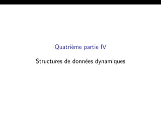 Quatri`eme partie IV
Structures de donn´ees dynamiques
 