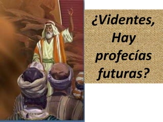 ¿Videntes,
Hay
profecías
futuras?
 